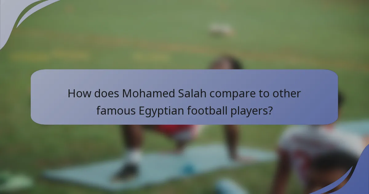 How does Mohamed Salah compare to other famous Egyptian football players?